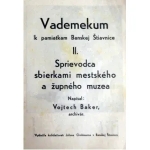 Vademekum k pamiatkam Banskej Štiavnice II. SPrievodca sbierkami mestského a župného muzea.