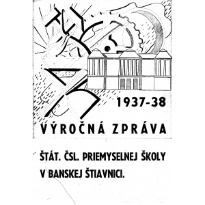 Výročný zpráva štátnej ČSL. priemyselnej školy v Banskej Štiavnici. 1937 - 1938.