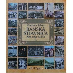 Banská Štiavnica: Ako sme tu žili 2. Vladimír Bárta.