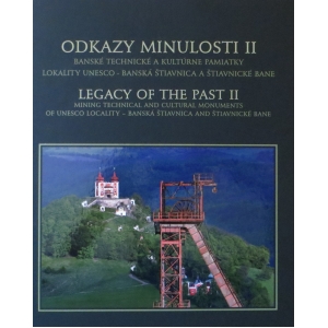 Odkazy minulosti II - banské technické a kultúrne pamiatky lokality UNESCO - Banská Štiavnica a Štiavnické Bane. Durbák Milan, Kaňa Richard