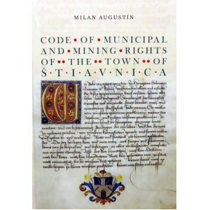 Milan Augustín - Kódex mestských a banských práv mesta Banská Štiavnica (anglická verzia)