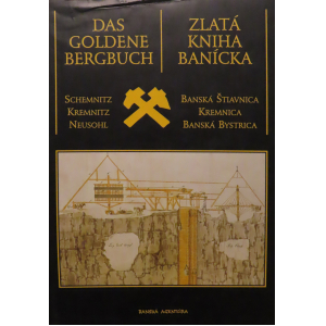 Zlatá kniha banícka: Banská Štiavnica, Kremnica, Banská Bystrica
