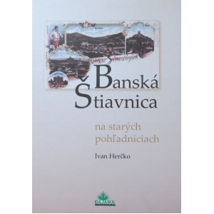Ivan Herčko: Banská Štiavnica na starých pohľadniciach