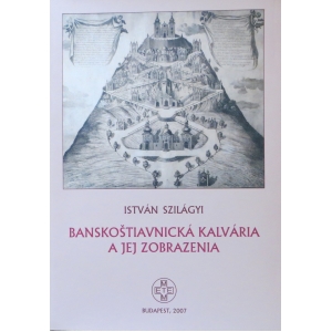 István Szilágyi: Banskoštiavnická kalvária a jej zobrazenia. Budapest, 2007.