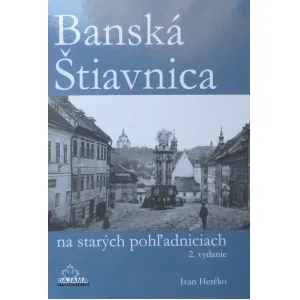 Ivan Herčko: Banská Štiavnica na starých pohľadniciach 2. vydanie.