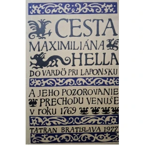 Cesta Maximiliána Hella a jeho pozorovanie prechodu Venuše v roku 1769. Ján Tibenský, 1977