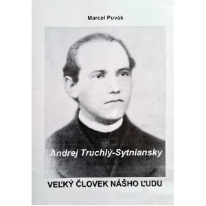 Andrej Truchlý - Sytniansky. Veľký človek nášho ľudu