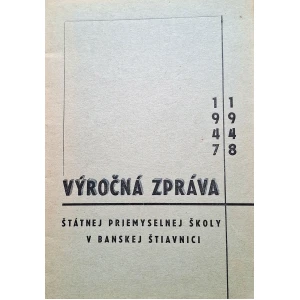 Výročná zpráva Štátnej priemyselnej školy v Banskej Štiavnici 1947/1948