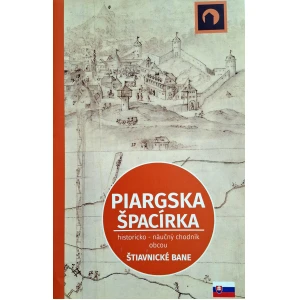 Piargska špacírka: historicko - náučný chodník obcou Štiavnické Bane