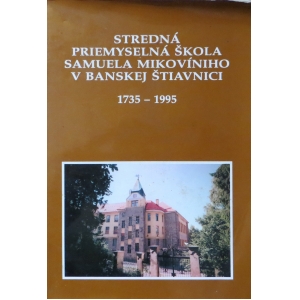 Stredná priemyselná škola Samuela Mikovíniho v Banskej Štiavnici 1735 - 1955.